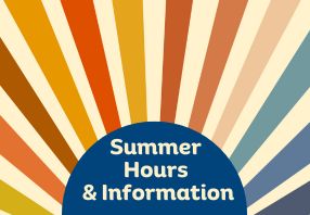  Summer hours and information